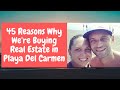 45 reasons why we&#39;re investing in real estate in Playa del Carmen, Riviera Maya, Mexico