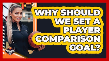 Why Should We Set a Player Comparison Goal?