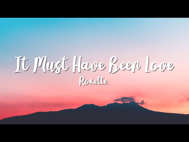 Roxette - It Must Have Been Love ( Video Lyrics ) class=