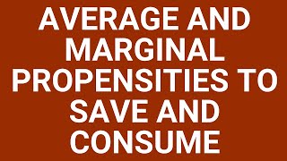 Average and marginal propensities to save and consume