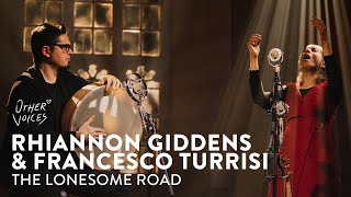 Rhiannon Giddens &amp; Francesco Turrisi | The Lonesome Road | Live at Other Voices, 2020