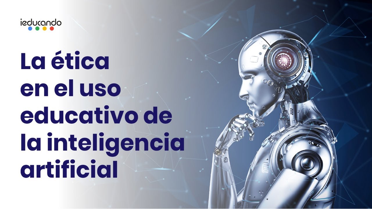 La ética en el uso educativo de la inteligencia artificial | Sesión 3 ...