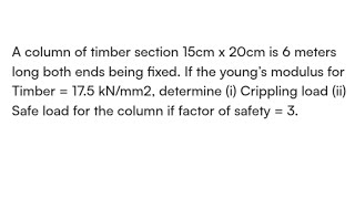 A column of timber section 15cm x 20cm is 6 meters long both ends being fixed. If the young'