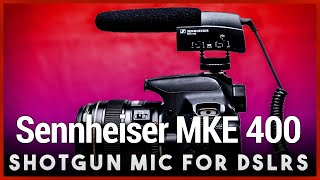 Sennheiser MKE 400 Review - Shotgun Mic for DLSR/Mirrorless Cameras