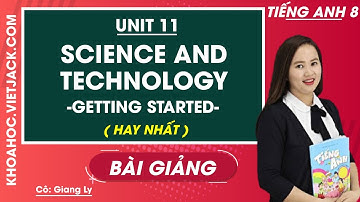 Tiếng Anh 8 - Unit 11 Science and technology - Getting started - Cô Giang Ly (HAY NHẤT)