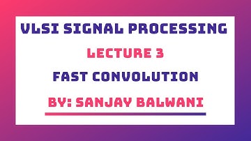 Lecture 3 - Fast Convolution (Cook Toom Algorithm 3x2)