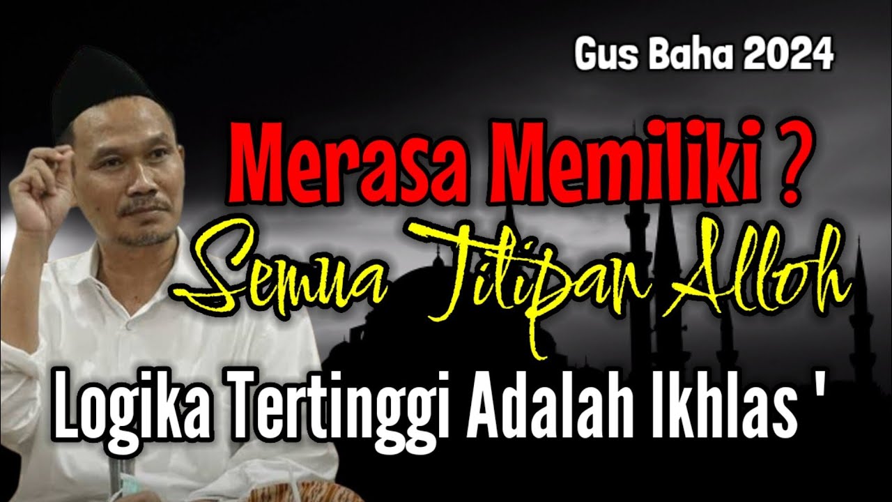 GUS BAHA || LOGIKA TERTINGGI ADALAH IKHLAS  @ngajigusbaha82