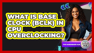 What Is Base Clock (BCLK) In CPU Overclocking? - The Hardware Hub