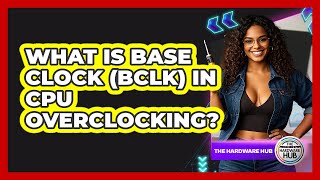 What Is Base Clock Bclk In Cpu Overclocking? - The Hardware Hub