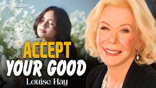 Louise Hay: Accept Your Good and Let Life Fulfill Your Needs and Desires