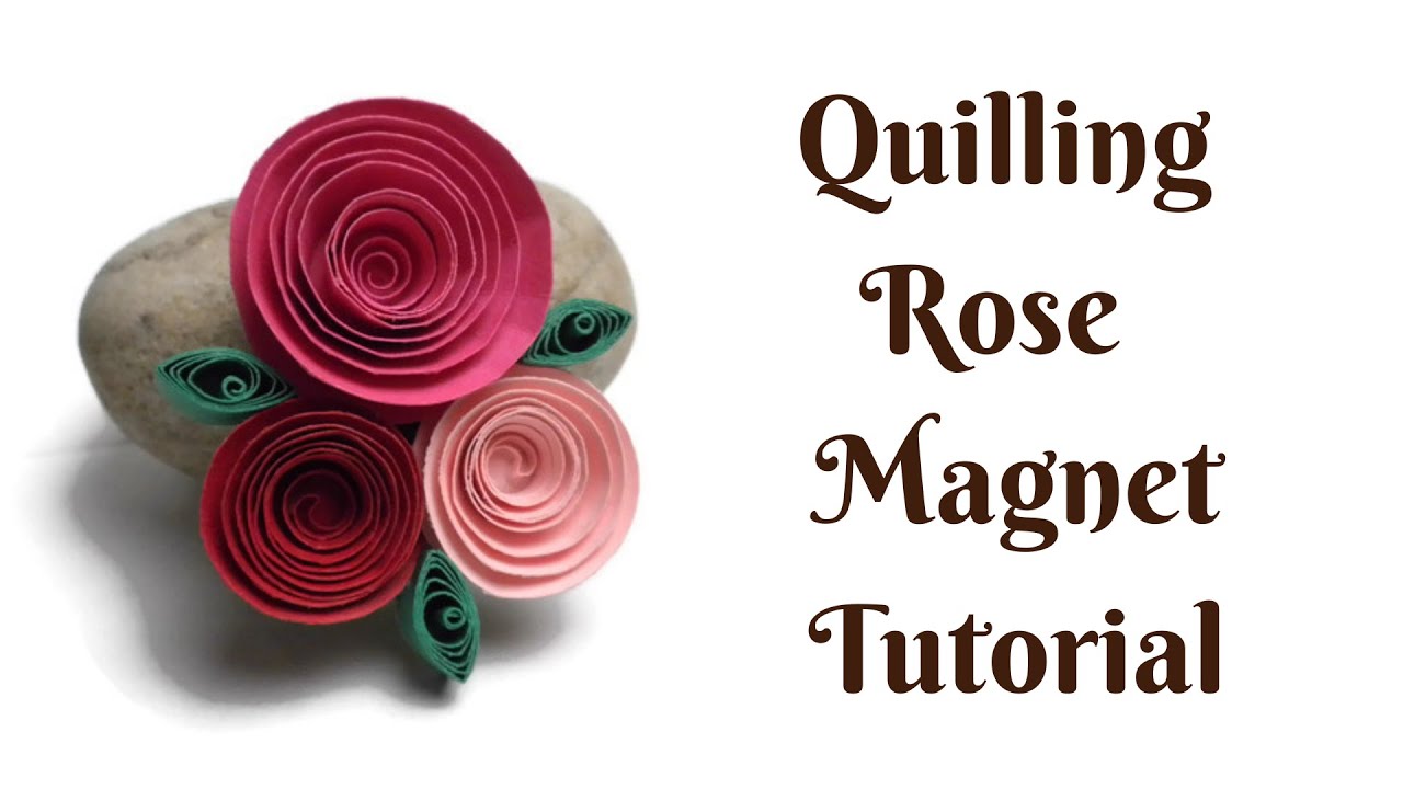 Quilling Roses fridge tutorial Step by step instructions