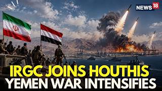 Houthis News LIVE | IRGC Join Houthis After Red Sea Port Capture | Yemen War | Saudi Arabia | N18G