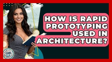 How Is Rapid Prototyping Used In Architecture? - Learn As An Adult