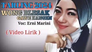 Tarling 2024 | WONG BLESAK GAWE KANGEN - ERNI MARINI ( Video Lirik )