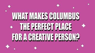 Columbus Is The Place For Creatives
