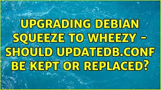 Unix & Linux: Upgrading Debian Squeeze to Wheezy - Should updatedb.conf be kept or replaced?