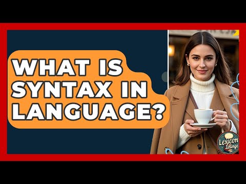 What Is Syntax in Language? | Lexicon Lounge