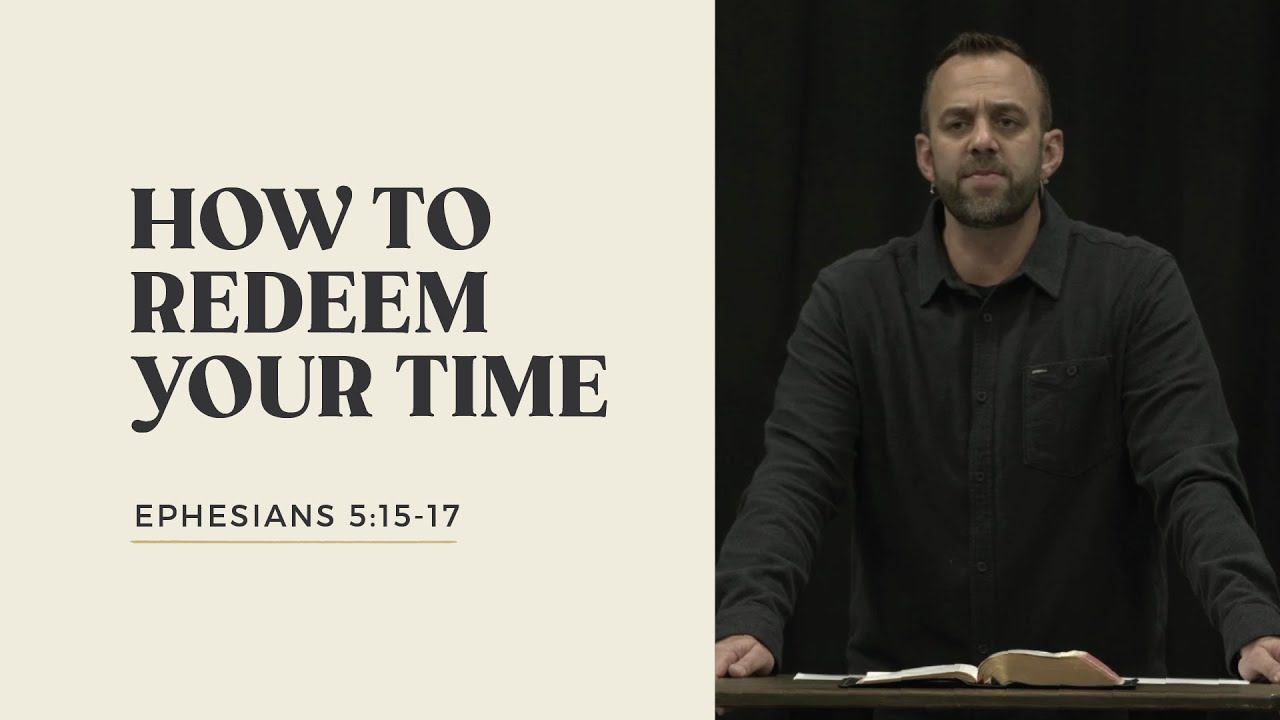 Ephesians (32): “How to Redeem Your Time” (Ephesians 
