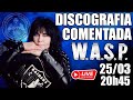 W.A.S.P. - DISCOGRAFIA COMENTADA