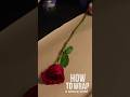 How To Easily Wrap A Single Red Rose