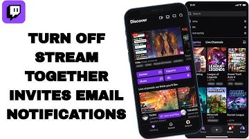 How To Turn Off Stream Together Invites Of Email Notifications On Twitch App