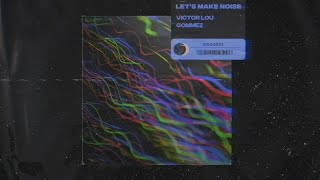 Miniatura de "Victor Lou, Gommez - Let's Make Noise (Official Audio)"