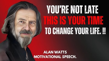 ALAN WATTS|| It’s Not Too Late: How to Transform Your Life at Any Moment -Best Motivational Speech