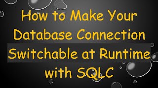 Famous How to Make Your Database Connection Switchable at Runtime with SQLC Net Worth