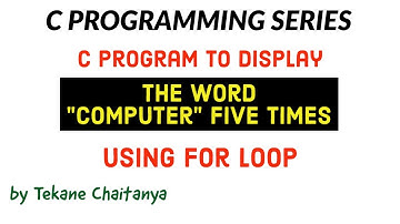 C Program To Display The Word "Computer" Five Times Using For Loop | C Programming Complete Course