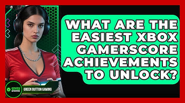 What Are The Easiest Xbox Gamerscore Achievements To Unlock? - Green Button Gaming