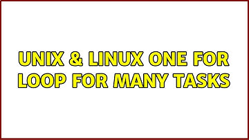 Unix & Linux: One for loop for many tasks (2 Solutions!!)