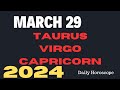 🔮March 29,2024 ♉Taurus ♍Virgo ♑Capricorn;Daily Horoscope
