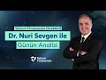 Dr. Nuri Sevgen ile Günün Analizi I 06.05.2024