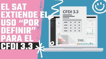 El SAT extiende el uso “Por definir” para el CFDI 3.3