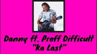 Danny - Ka Last ft. Proff Difficult