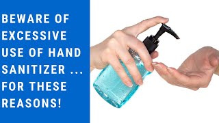 Beware of excessive use of hand sanitizer ... for these reasons!