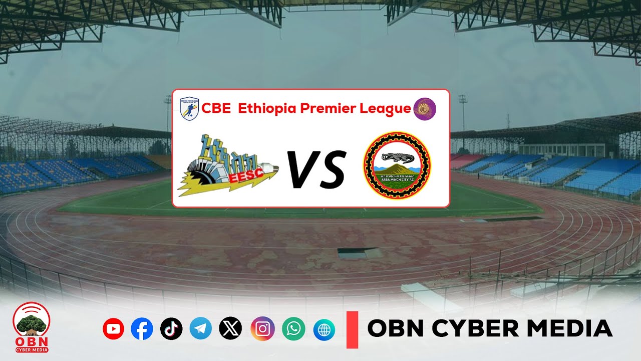 CBE Piriimiyeer Liigii Itiyoophiyaa || Tapha Itiyoo Elektirikiifi Magaalaa Arbaaminci