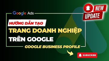 Hướng Dẫn Tạo Hồ Sơ Trang Doanh Nghiệp Trên Google (Google Business Profile)