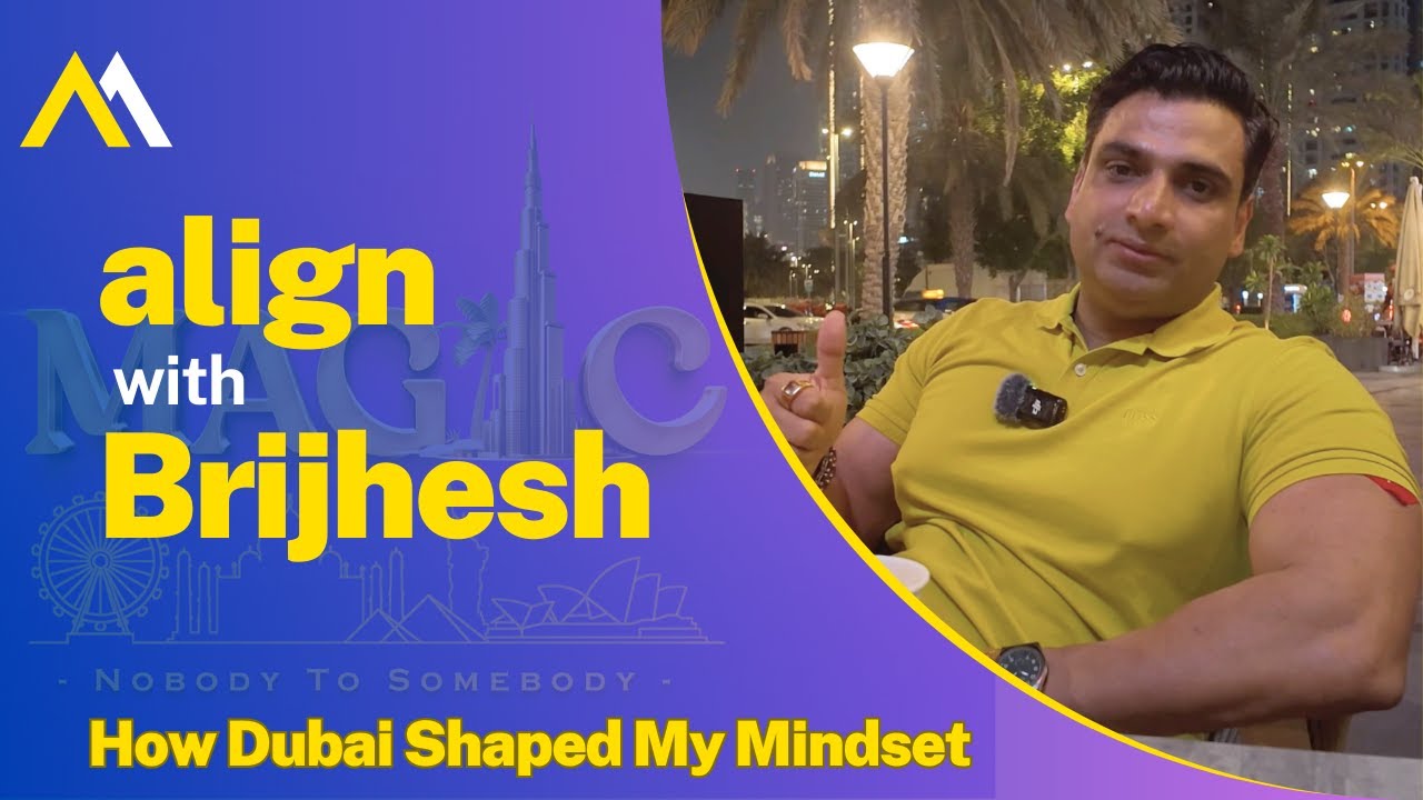 How Dubai Shaped My Mindset | Align with BRIJHESH