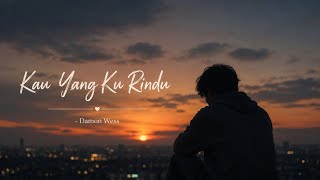 Download lagu KAU YANG KU RINDU - Damon Wess [ ]