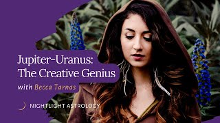 Jupiter-Uranus: The Creative Genius with Becca Tarnas