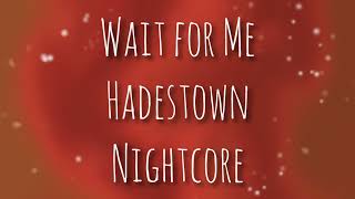 Wait For Me | Nightcore | Hadestown Cast