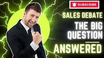 Sales Debate: The BIG QUESTION Answered? | SalesDiaries.com: No.1 Sales Training University