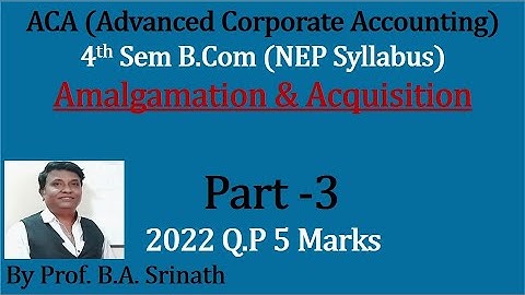 ACA 4th Sem B.Com(NEP Syllabus) Amalgamation & Acquisition - 2022 Q.P 5 Marks By Srinath Sir
