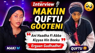 Makiin Miyyo Quftu Interview Gooten Hadha Fi Abba Kiyya Hin Beeku Ammalle Quba Qabu Ufff