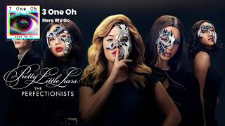 3 One Oh - “Here We Go” [featured on Pretty Little Liars]