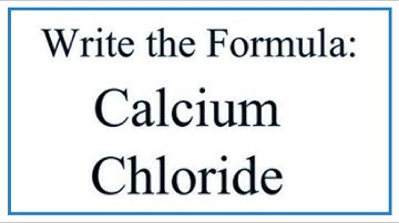 How to Write the Formula for Calcium Chloride