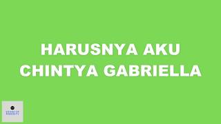 HARUSNYA AKU |  CHINTYA GABRIELLA | LIRIK |