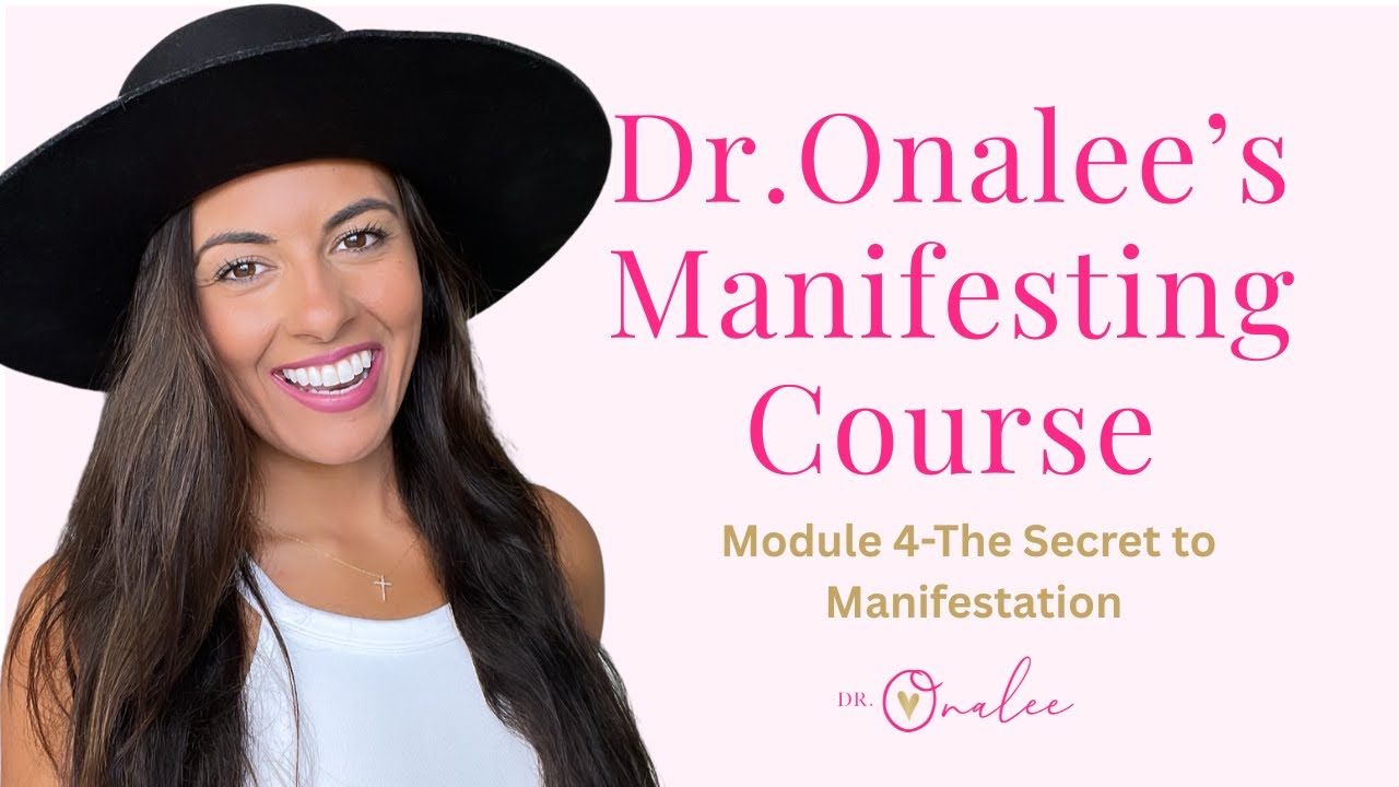 Dr.Onalees Manifesting Course Module 4: The Secret to Manifestation