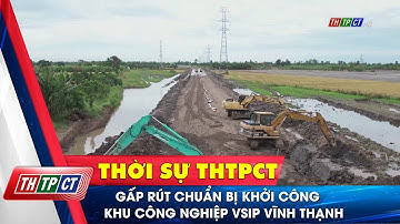 Gấp rút chuẩn bị khởi công khu công nghiệp VSIP Vĩnh Thạnh| Cần Thơ TV